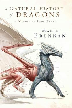 A Natural History Of Dragons A Memoir By Lady Trent A Natural History Of Dragons A Memoir By Lady Trent