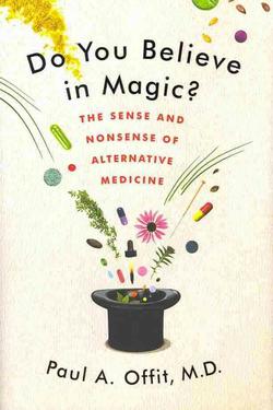 Do You Believe In Magic? The Sense And Nonsense Of Alternative Medicine