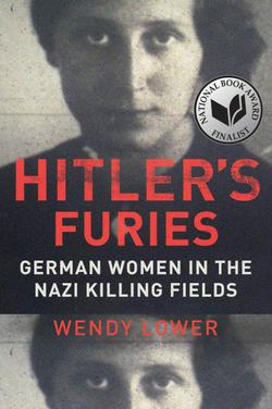 Hitler's Furies: German Women In The Nazi Killing Fields