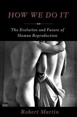 How We Do It: The Evolution And Future Of Human Reproduction