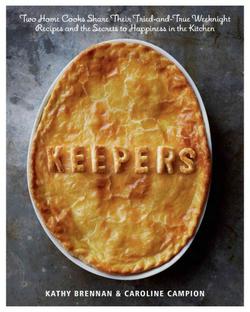 Keepers: Two Home Cooks Share Their Tried-And-True Weeknight Recipes And The Secrets To Happiness In The Kitchen