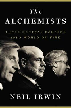 The Alchemists: Three Central Bankers And A World On Fire