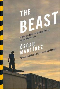 The Beast: Riding the Rails And Dodging Narcos On The Migrant Trail
