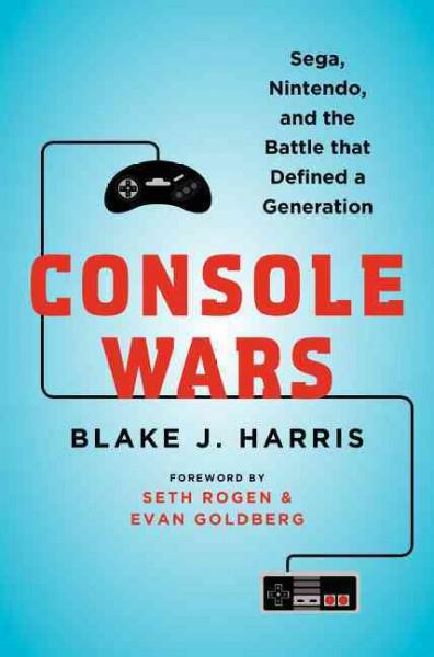 Console Wars: Sega, Nintendo, And The Battle That Defined A Generation