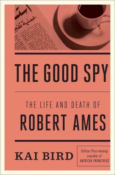 The Good Spy: The Life And Death Of Robert Ames