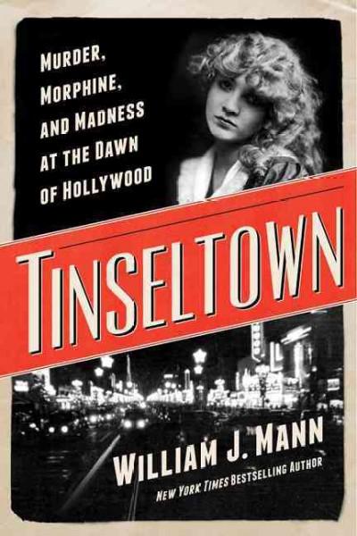 Tinseltown: Murder, Morphine, And Madness At The Dawn of Hollywood