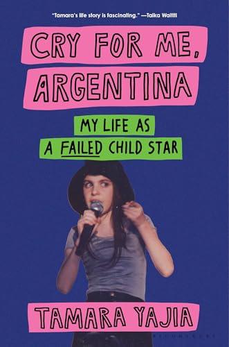 Cry for Me, Argentina: My Life as a Failed Child Star