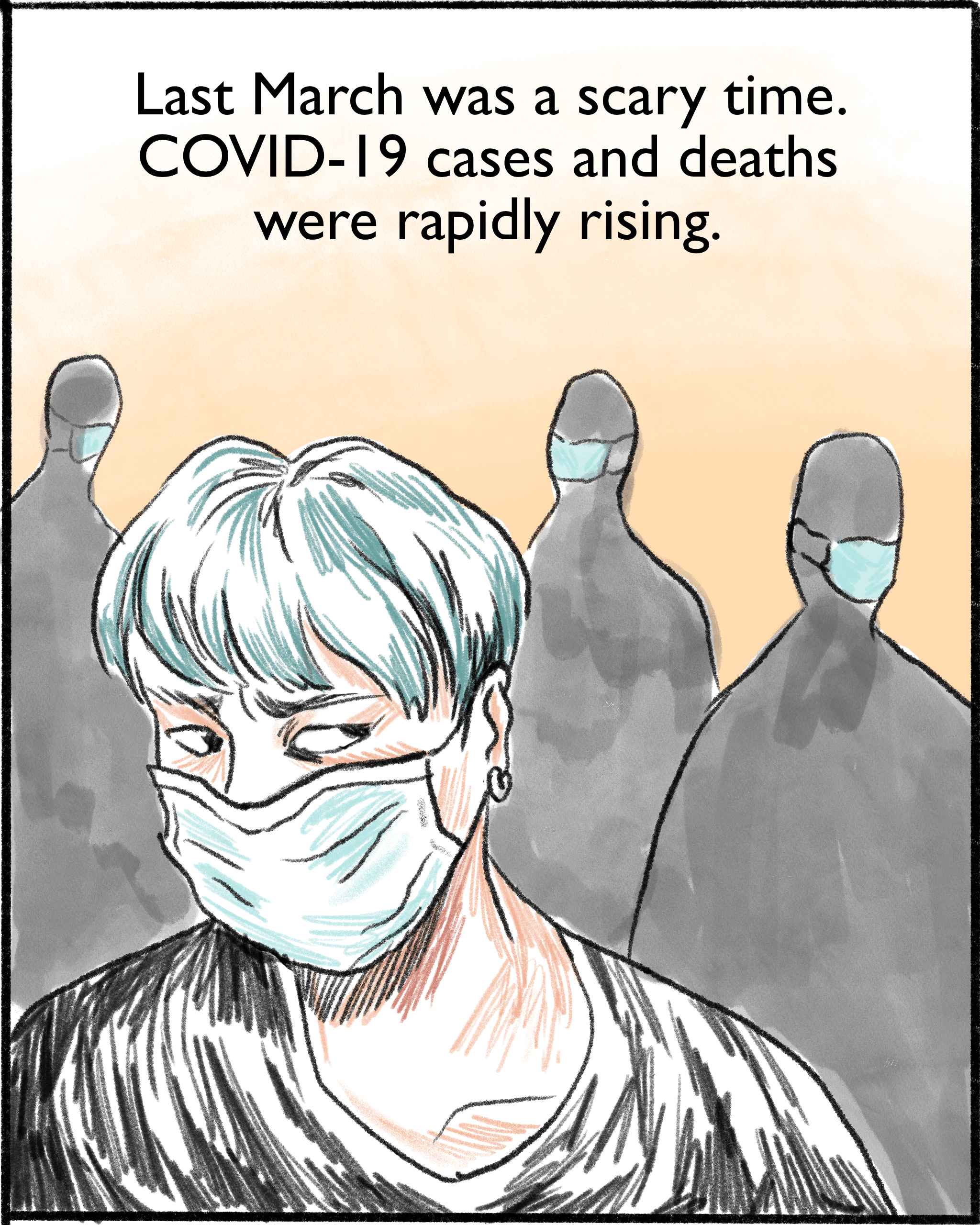 Last March was a scary time. COVID-19 cases and deaths were rapidly rising. [Image description: Connie is a young adult with short blue hair. They are wearing a blue face mask and black long sleeved shirt in a crowd.]