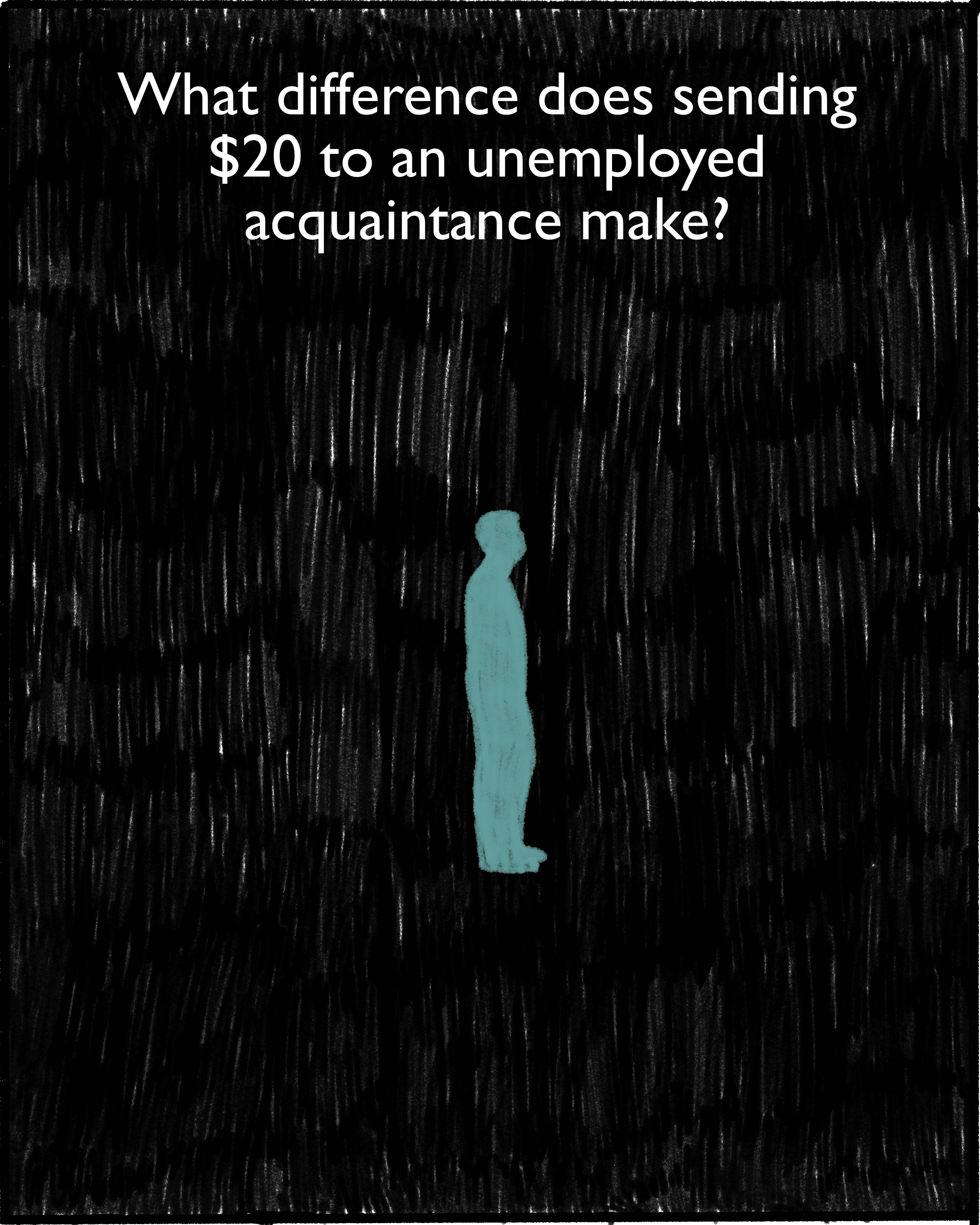What difference does sending $20 to an unemployed acquaintance make? 