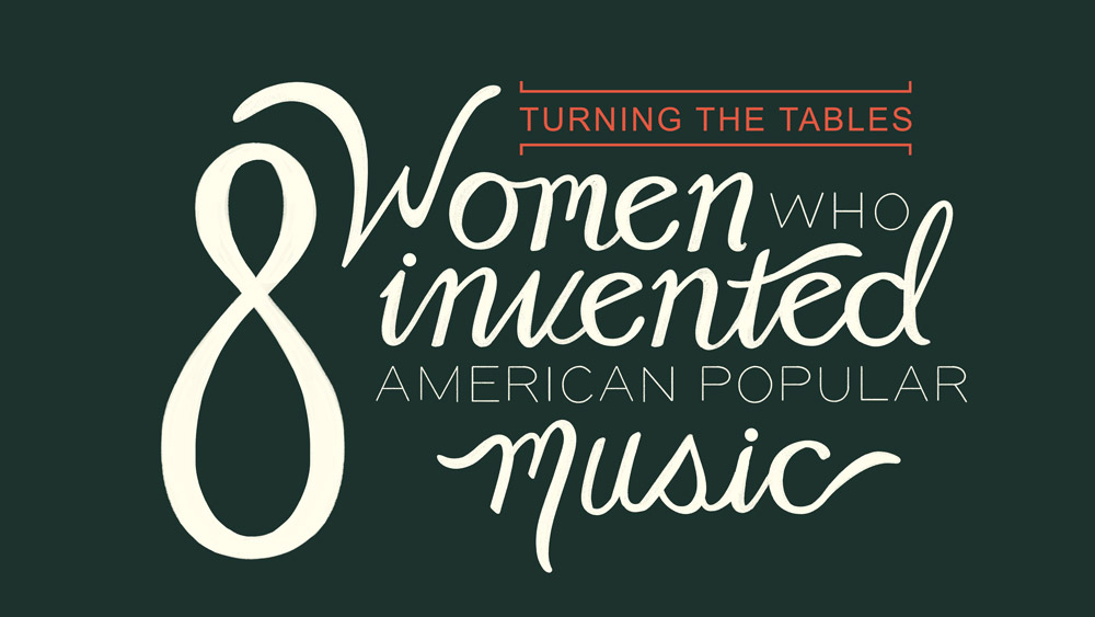 Turning The Tables: 8 Women Who Invented American Popular Music